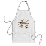 You ain't grillin' unless you're spillin' apron