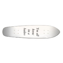 You all know custom skate board