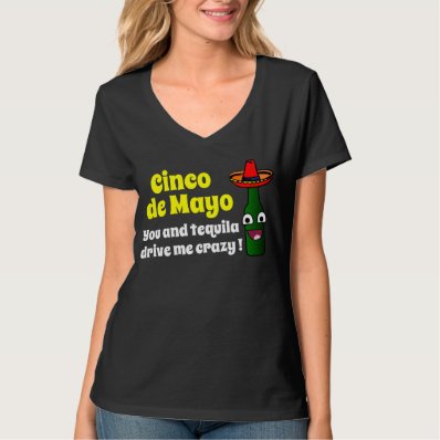 You and tequila drive me crazy! Cinco de Mayo T-shirts