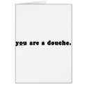 You Are A Douche cards by bizarretees You Are A Douche cards
