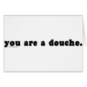 You Are A Douche cards by bizarretees You Are A Douche cards