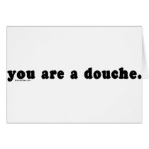 You Are A Douche cards by bizarretees You Are A Douche cards