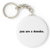 You Are A Douche Key Chains