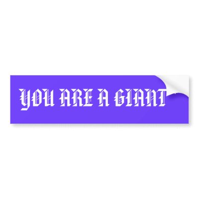 YOU ARE A GIANT * BUMPER STICKERS by tscherer1