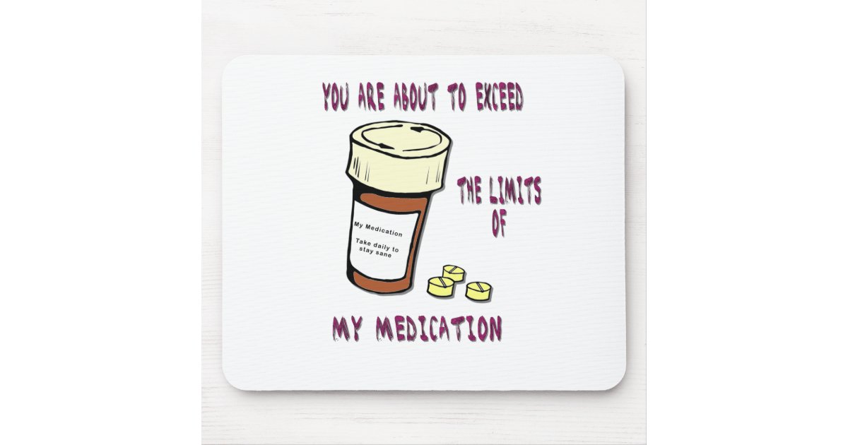You are about to exceed limit of my medication mouse pad | Zazzle