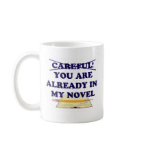 You are already in my novel! coffee mugs