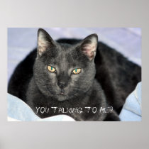 You Are Annoying Me, You talking to Me? Print