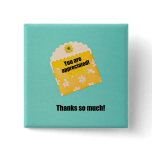 You are appreciated! pinback buttons