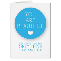 You Are Beautiful But That's Not The Only Thing I  cards