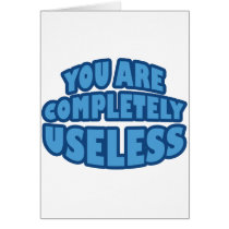 You Are Completely Useless cards by RudeDuckDesigns You Are Completely Useless cards