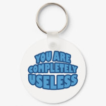 You Are Completely Useless keychains by RudeDuckDesigns You Are Completely Useless keychains