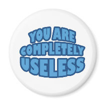 You Are Completely Useless Fridge Magnets