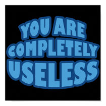You Are Completely Useless posters by RudeDuckDesigns You Are Completely Useless posters