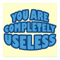 You Are Completely Useless posters by RudeDuckDesigns You Are Completely Useless posters