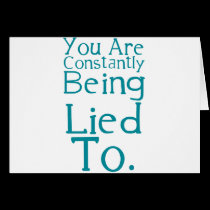 You are constantly being lied to. cards
