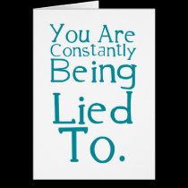 You are constantly being lied to. cards