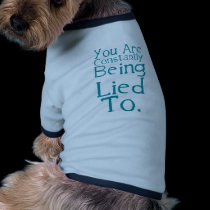 You are constantly being lied to. pet clothing