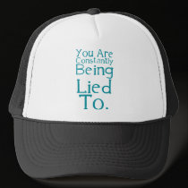 You are constantly being lied to. hats