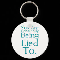 You are constantly being lied to. keychains