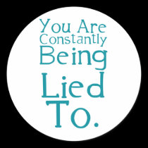 You are constantly being lied to. stickers