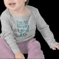 You are constantly being lied to. t-shirts