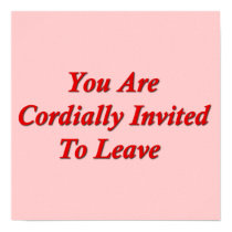 You Are Cordially Invited To Leave posters