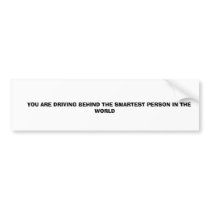 YOU ARE DRIVING BEHIND THE SMARTEST PERSON... bumper stickers by teddy846 YOU ARE DRIVING BEHIND THE SMARTEST PERSON... bumper stickers