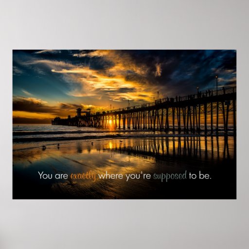 You Are Exactly Where You Are Supposed To Be Poster Zazzle