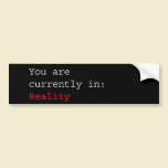 You are in Reality Bumper Sticker