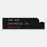 You are in Reality Bumper Sticker