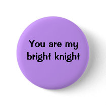You are my bright knight buttons