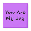 You Are My Joy magnet