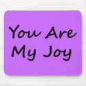 You Are My Joy mousepad