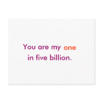 You are my one in five billion. postcards