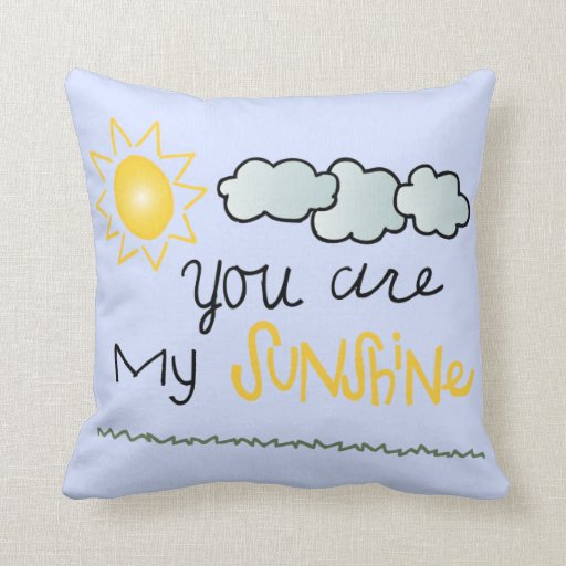 You are my sunshine decorative pillow Zazzle