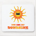 You are my Sunshine mousepads