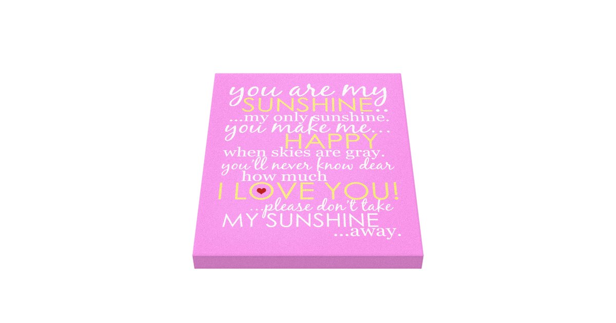 You Are My Sunshine Pink Wrapped Canvas Zazzle