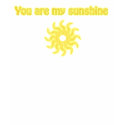 You Are My Sunshine t-shirts by misty0705 You Are My Sunshine t-shirts