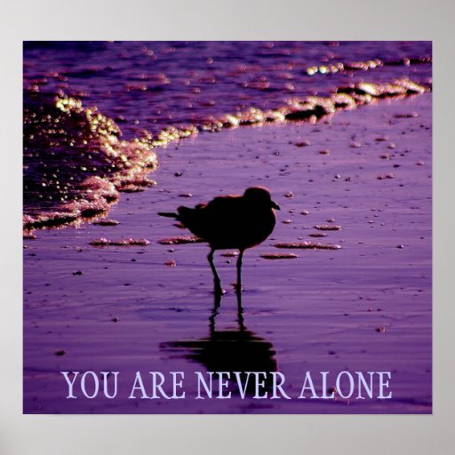 You Are Never Alone Posters Zazzle