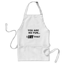 You Are No Fun... aprons by TimeStop You Are No Fun... aprons