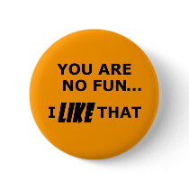You Are No Fun... buttons by TimeStop You Are No Fun... buttons