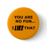 You Are No Fun... buttons