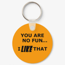 You Are No Fun... keychains by TimeStop You Are No Fun... keychains