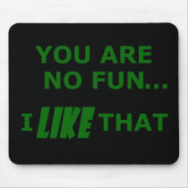 You Are No Fun... Mousepads