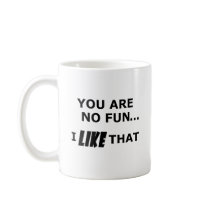 You Are No Fun... mugs by TimeStop You Are No Fun... mugs
