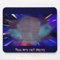 You are not alone mousepads