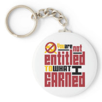 You Are Not Entitled to What I Earned Key Chain