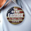 You are NOT ENTITLED to what I have EARNED buttons by My2Cents You are NOT ENTITLED to what I have EARNED buttons