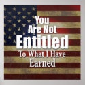 You are not Entitled to what I have Earned posters
