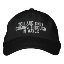 you are only coming through in waves embroidered hats